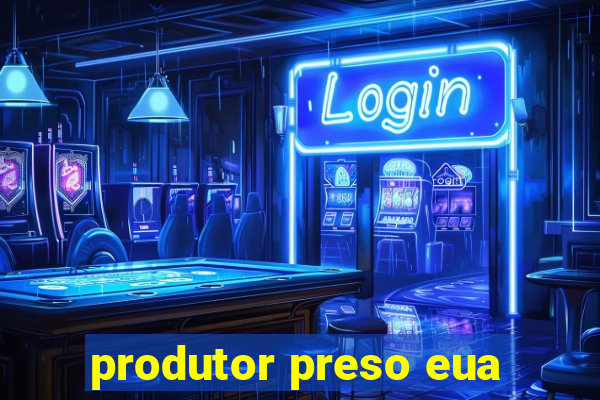 produtor preso eua